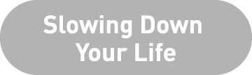 Slowing Down Your Life